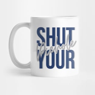 SHUT YOUR PIEHOLE Mug